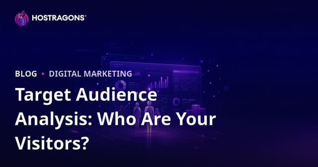 Target Audience Analysis: Who Visits Your Site, and What Do They Want?