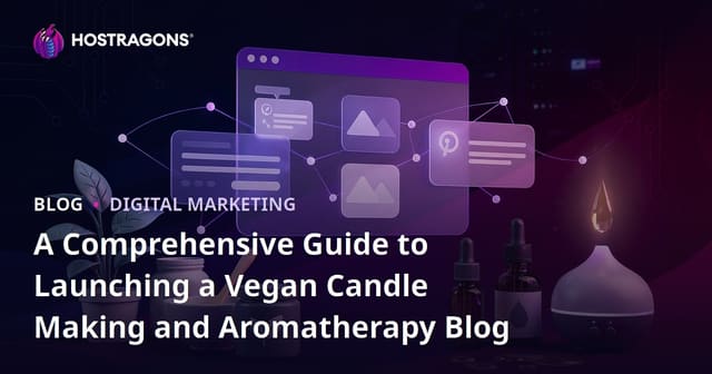 A Comprehensive Guide to Launching a Vegan Candle Making and Aromatherapy Blog