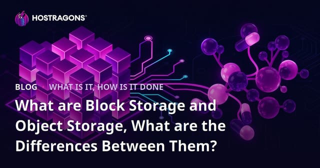 What are Block Storage and Object Storage, What are the Differences Between Them?