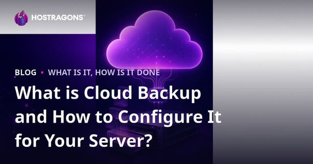What is Cloud Backup and How to Configure It for Your Server?