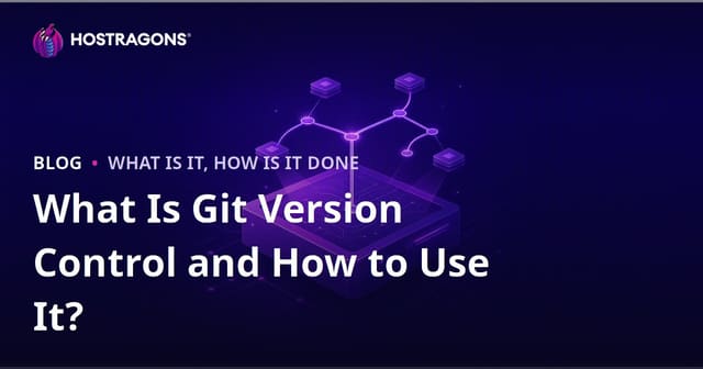 What Is Git Version Control and How to Use It?
