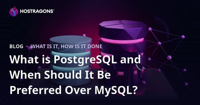 What is PostgreSQL and When Should It Be Preferred Over MySQL?