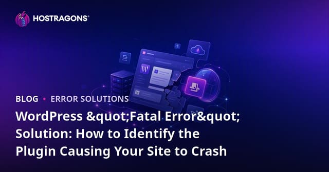 WordPress "Fatal Error" Solution: How to Identify the Plugin Causing Your Site to Crash