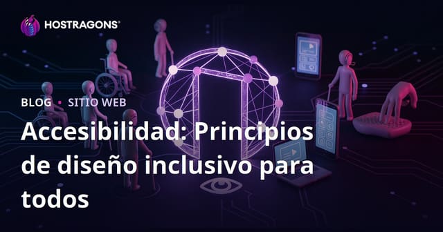 Accesibilidad: Principios de diseño inclusivo para todos