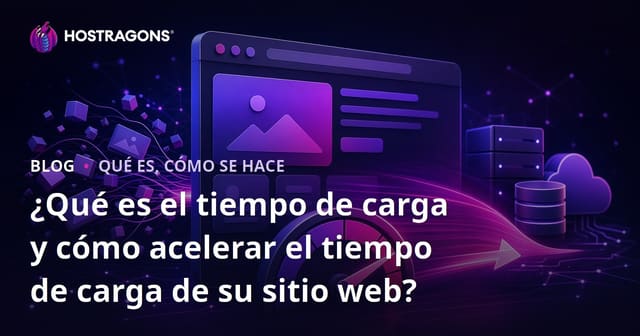 ¿Qué es el tiempo de carga y cómo acelerar el tiempo de carga de su sitio web?