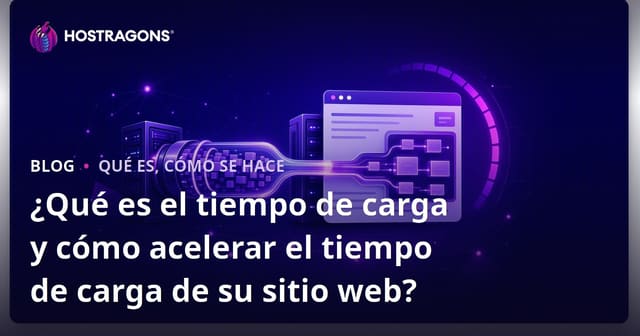 ¿Qué es el tiempo de carga y cómo acelerar el tiempo de carga de su sitio web?
