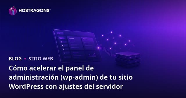 Cómo acelerar el panel de administración (wp-admin) de tu sitio WordPress con ajustes del servidor