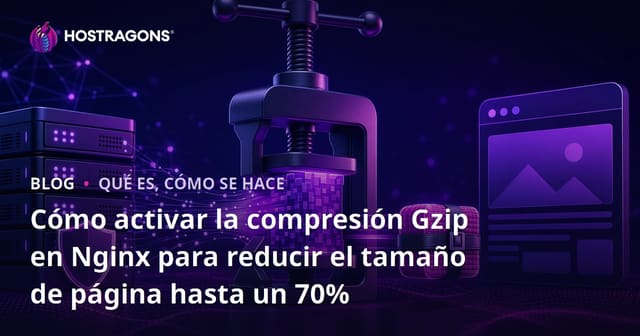 Cómo activar la compresión Gzip en Nginx para reducir el tamaño de página hasta un 70%