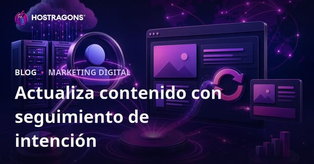 Cómo Actualizar Contenidos Diariamente Seguimiento de la Intención de Búsqueda en Google