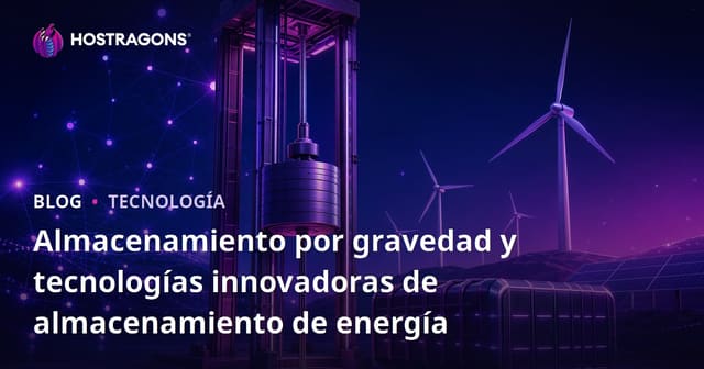 Almacenamiento por gravedad y tecnologías innovadoras de almacenamiento de energía