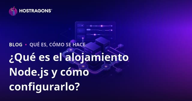 ¿Qué es el alojamiento Node.js y cómo configurarlo?