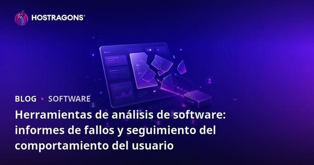 Herramientas de análisis de software: informes de fallos y seguimiento del comportamiento del usuario