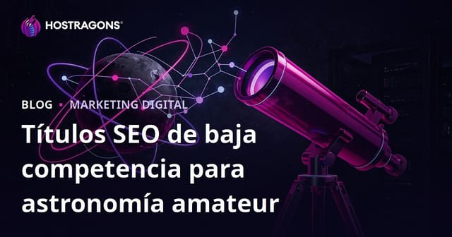 Astronomía amateur y cómo elegir el telescopio perfecto: títulos SEO con baja competencia