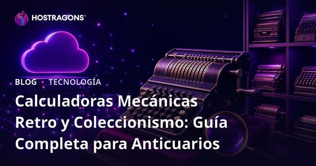 Calculadoras Mecánicas Retro y Coleccionismo: Guía Completa para Anticuarios