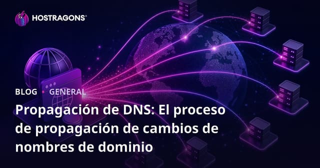 Propagación de DNS: El proceso de propagación de cambios de nombres de dominio