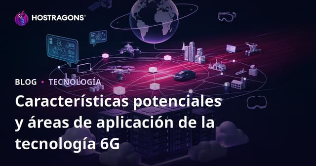 Características potenciales y áreas de aplicación de la tecnología 6G