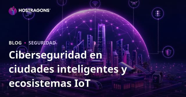 Seguridad cibernética en ciudades inteligentes y ecosistemas de IoT
