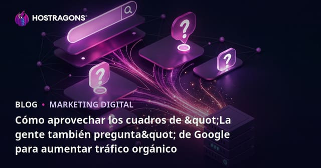 Cómo aprovechar los cuadros de "La gente también pregunta" de Google para aumentar tráfico orgánico