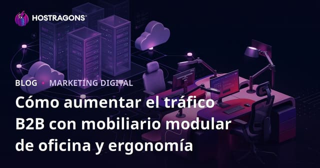Cómo aumentar el tráfico B2B con mobiliario modular de oficina y ergonomía