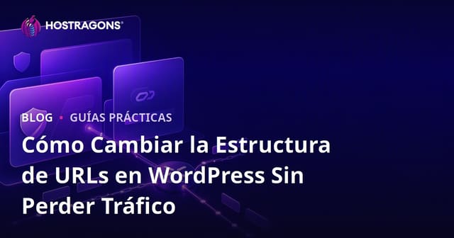 Cómo Cambiar la Estructura de URLs en WordPress Sin Perder Tráfico