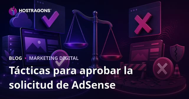 Cómo conseguir la aprobación de Google AdSense: tácticas y motivos de rechazo