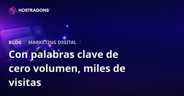 Cómo conseguir miles de visitas con palabras clave de cero volumen en SEO