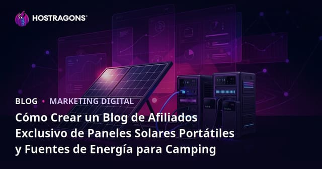 Cómo Crear un Blog de Afiliados Exclusivo de Paneles Solares Portátiles y Fuentes de Energía para Camping