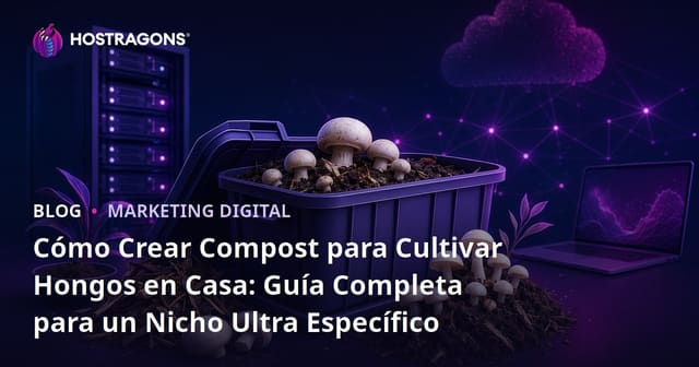 Cómo Crear Compost para Cultivar Hongos en Casa: Guía Completa para un Nicho Ultra Específico
