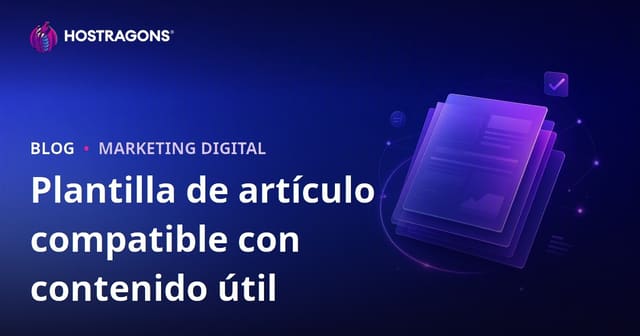 ¿Cómo debe ser la plantilla de artículo que pasa el Algoritmo de Contenido Útil de Google?