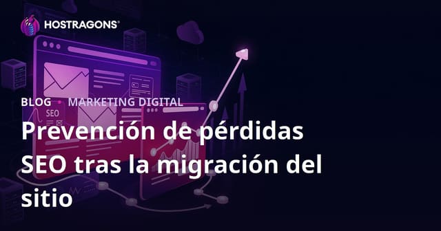 Cómo evitar pérdidas SEO tras una migración web: guía completa