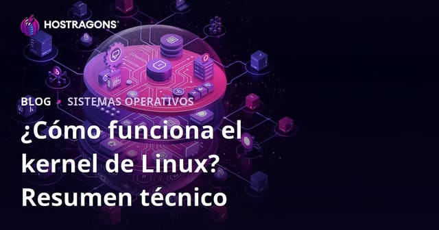 ¿Cómo Funciona el Núcleo de Linux? Una Mirada Técnica