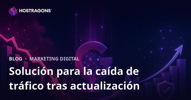 Cómo recuperar una caída de tráfico tras una actualización Core de Google