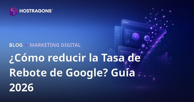 Cómo reducir la tasa de rebote en Google: guía SEO 2026