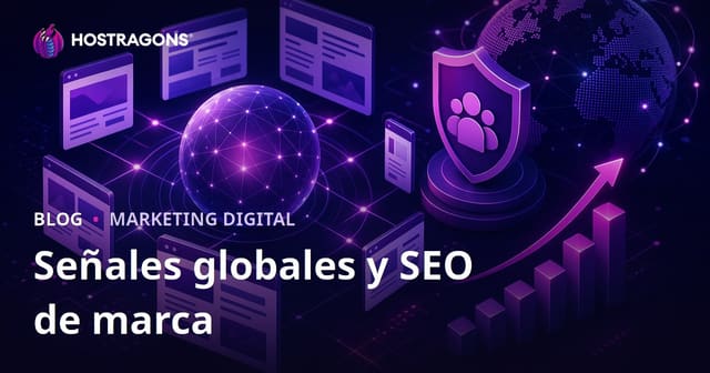 Cómo los Señales Globales y el Reconocimiento de Marca de Google Impactan el SEO en 2026
