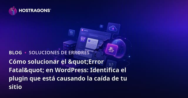 Cómo solucionar el "Error Fatal" en WordPress: Identifica el plugin que está causando la caída de tu sitio