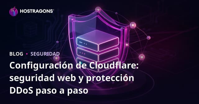 Configuración de Cloudflare: seguridad web y protección DDoS paso a paso
