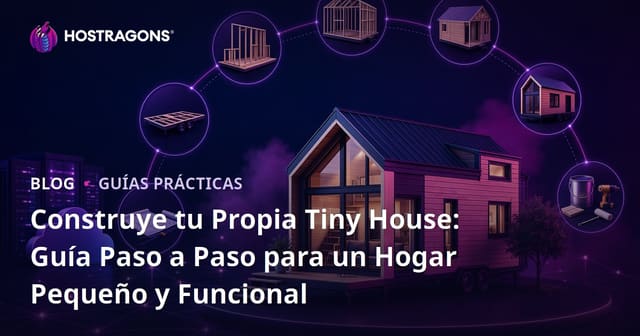 Construye tu Propia Tiny House: Guía Paso a Paso para un Hogar Pequeño y Funcional