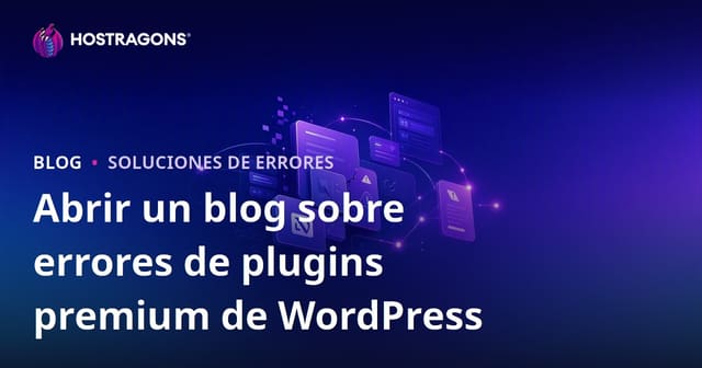 Cómo Crear un Blog Técnico Especializado en Errores y Soluciones de Plugins Premium de WordPress