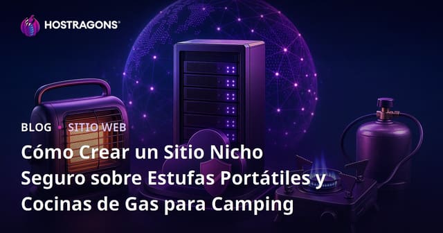 Cómo Crear un Sitio Nicho Seguro sobre Estufas Portátiles y Cocinas de Gas para Camping