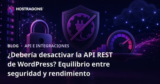 ¿Debería desactivar la API REST de WordPress? Equilibrio entre seguridad y rendimiento