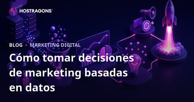 ¿Cómo Tomar Decisiones de Marketing Basadas en Datos?
