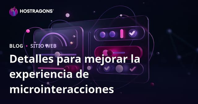 Detalles para mejorar la experiencia de microinteracciones