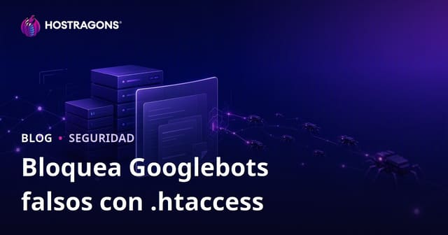 Cómo Detectar y Bloquear Falsos Googlebots con .htaccess para Proteger tu Web