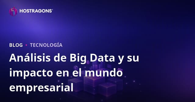 Análisis de Big Data y su Impacto en el Mundo Empresarial