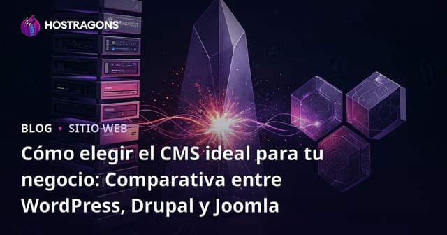 Cómo elegir el CMS ideal para tu negocio: Comparativa entre WordPress, Drupal y Joomla