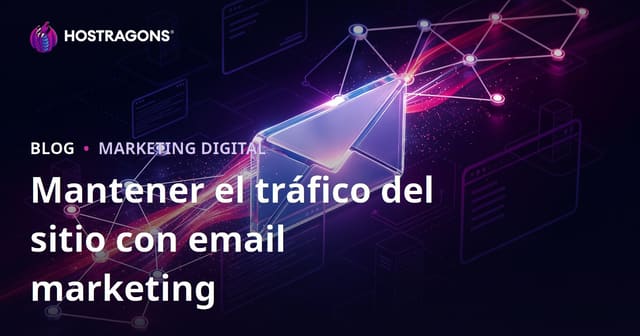 Cómo mantener el tráfico web activo con marketing por correo electrónico