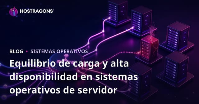 Equilibrio de carga y alta disponibilidad en sistemas operativos de servidor