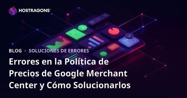 Errores en la Política de Precios de Google Merchant Center y Cómo Solucionarlos