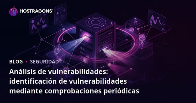 Análisis de vulnerabilidades: identificación de vulnerabilidades mediante comprobaciones periódicas