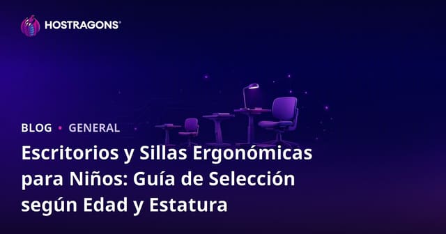 Escritorios y Sillas Ergonómicas para Niños: Guía de Selección según Edad y Estatura